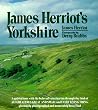 James Herriot's Yorkshire: A Guided Tour With the Beloved Veterinarian Through the Land of All Creatures Great And Small And Every Living Thing, Gloriously Photographed and Memorably Described