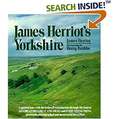 James Herriot's Yorkshire: A Guided Tour With the Beloved Veterinarian Through the Land of All Creatures Great And Small And Every Living Thing, Gloriously Photographed and Memorably Described