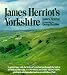 James Herriot's Yorkshire: A Guided Tour With the Beloved Veterinarian Through the Land of All Creatures Great And Small And Every Living Thing, Gloriously Photographed and Memorably Described