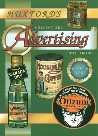 Huxfords Collectible Advertising: An Illustrated Value Guide - 4th Edition