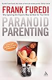 Paranoid Parenting: Why Ignoring the Experts May Be Best for Your Child