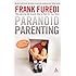 Paranoid Parenting: Why Ignoring the Experts May Be Best for Your Child