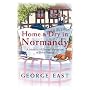 Home & Dry in Normandy: A Memoir of Eternal Optimism in Rural France