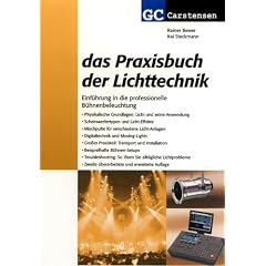 Das Praxisbuch der Lichttechnik: Einf�hrung in die professionelle B�hnenbeleuchtung