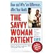 The Savvy Woman Patient: How and Why Your Sex Matters to Your Health (Capital Savvy)