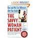 The Savvy Woman Patient: How and Why Your Sex Matters to Your Health (Capital Savvy)