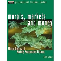 Morals, Markets and Money: The Case of Ethical Investing (Financial Times Series)