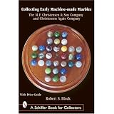 Collecting Early Machine-Made Marbles: The M. F. Christensen & Son Company and... by Robert Block