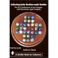Collecting Early Machine-Made Marbles: The M. F. Christensen and Son Company and Christensen Agate Company by Robert S. Block