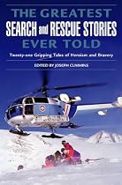 The Greatest Search and Rescue Stories Ever Told: Twenty Gripping Tales of Heroism and Bravery