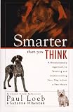 Smarter Than You Think: A Revolutionary Approach to Teaching and Understanding Your Dog in Just a Few Hours