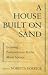 Used : A House Built on Sand: Exposing Postmodernist Myths About Science