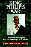 King Philip s War : The History and Legacy of America s Forgotten Conflict