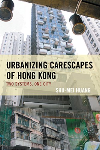 Urbanizing Carescapes of Hong Kong: Two Systems, One City (Toposophia: Sustainability, Dwelling, Design)