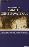 Im Namen Gottes - Israels Geheimvatikan als Vollstrecker biblischer Prophetie: Im Namen Gottes 1 - Israels Geheimvatikan als Vollstrecker biblischer Prophetie: BD 1 - Eggert. Wolfgang