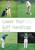 Lower Your Golf Handicap: Under 10 in 10 Weeks