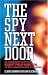  : The Spy Next Door: The Extraordinary Secret Life of Robert Philip Hanssen, the Most Damaging FBI Agent in U.S. History