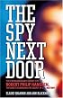 The Spy Next Door: The Extraordinary Secret Life of Robert Philip Hanssen, the Most Damaging FBI Agent in U.S. History