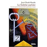 La Ma�trise parfaite : Etude des degr�s de Perfection du Rite Ecossais Ancien et Accept�par Jean-Claude Mondet