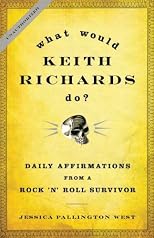 What Would Keith Richards Do?: Daily Affirmations from a Rock and Roll Survivor