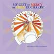 My Gift of Mercy the Holy Eucharist