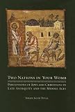 Two Nations in Your Womb: Perceptions of Jews and Christians in Late Antiquity and the Middle Ages