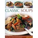 Classic Soups: Over 90 delicious recipes from around the world shown step-by-step in more than 400 photographs