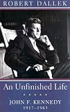 An Unfinished Life: John F. Kennedy, 1917 - 1963 (Dynasty S.)