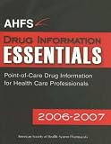 AHFS Drug Information Essentials 2006 - 2007 (Ahfs Drug Information Essentials)