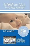 Moms on Call: Basic Baby Essentials, 0-6 Months