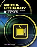 Media Literacy: Thinking Critically About Television (Media Literacy)