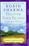 Discover Your Destiny with the Monk Who Sold His Ferrari : A Blueprint for Living Your Best Life