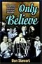 Only Believe: Eye Witness Account of the Great Healing Revivals