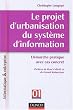 Le projet d'urbanisation du syst�me d'information : D�marche pratique avec cas concret