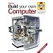 Build Your Own Computer: The Complete Step-by-step Guide to Constructing a PC That's Right for You