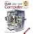 Build Your Own Computer: The Complete Step-by-step Guide to Constructing a PC That's Right for You