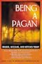 Being a Pagan: Druids, Wiccans, and Witches Today