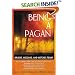 Being a Pagan: Druids, Wiccans, and Witches Today