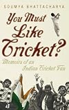You Must Like Cricket?