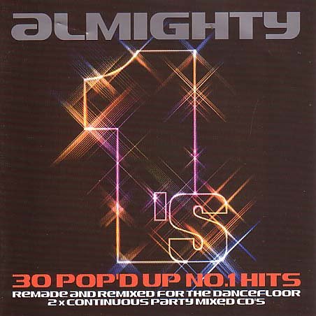 CD-Charts  Music : Almighty 1's: 30 Pop'd Up No.1 Hits Remade and Remixed for the Dancefloor