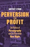 Perversion for Profit: The Politics of Pornography and the Rise of the New Right