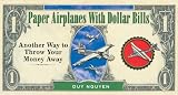 Paper Airplanes With Dollar Bills: Another Way to Throw Your Money Away
