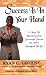 Success Is In Your Hand: 19 Keys To Unlocking The Successful Person You Were Designed To Be