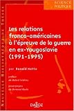 Les relations franco-am�ricaines � l'�preuve de la guerre en ex-Yougoslavie (1991-1995) : Le partage du fardeau de la s�curit� transatlantique