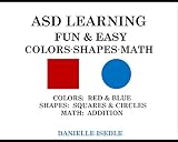 ASD LEARNING FUN & EASY COLORS: BLUE & RED, SHAPES, MATH: ADDITION (ASD Learning Made Fun & Easy Series Book 1)