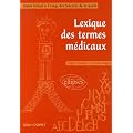 Lexique des termes m�dicaux anglais-fran�ais/fran�ais-anglais : Guide lexical � l'usage des Sciences de la Sant�