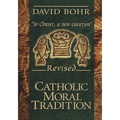 Catholic Moral Tradition: "In Christ, a New Creation"
