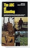 The ABC of shooting : a complete guide to game and rough shooting, pigeon shooting, wildfowling, deer-stalking and clay pigeon shooting