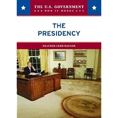 The Presidency (The U.S. Government: How It Works)