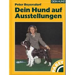Dein Hund auf Ausstellungen: Aus der Praxis - f�r die Praxis